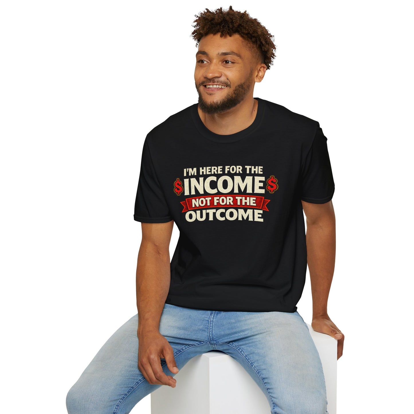 "Here For The Income" T-shirt