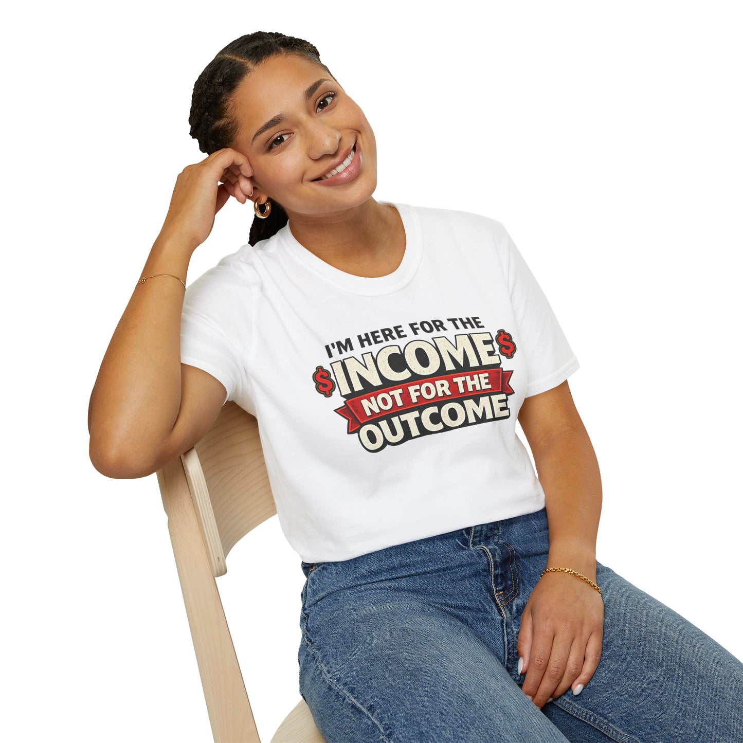 "Here For The Income" T-shirt