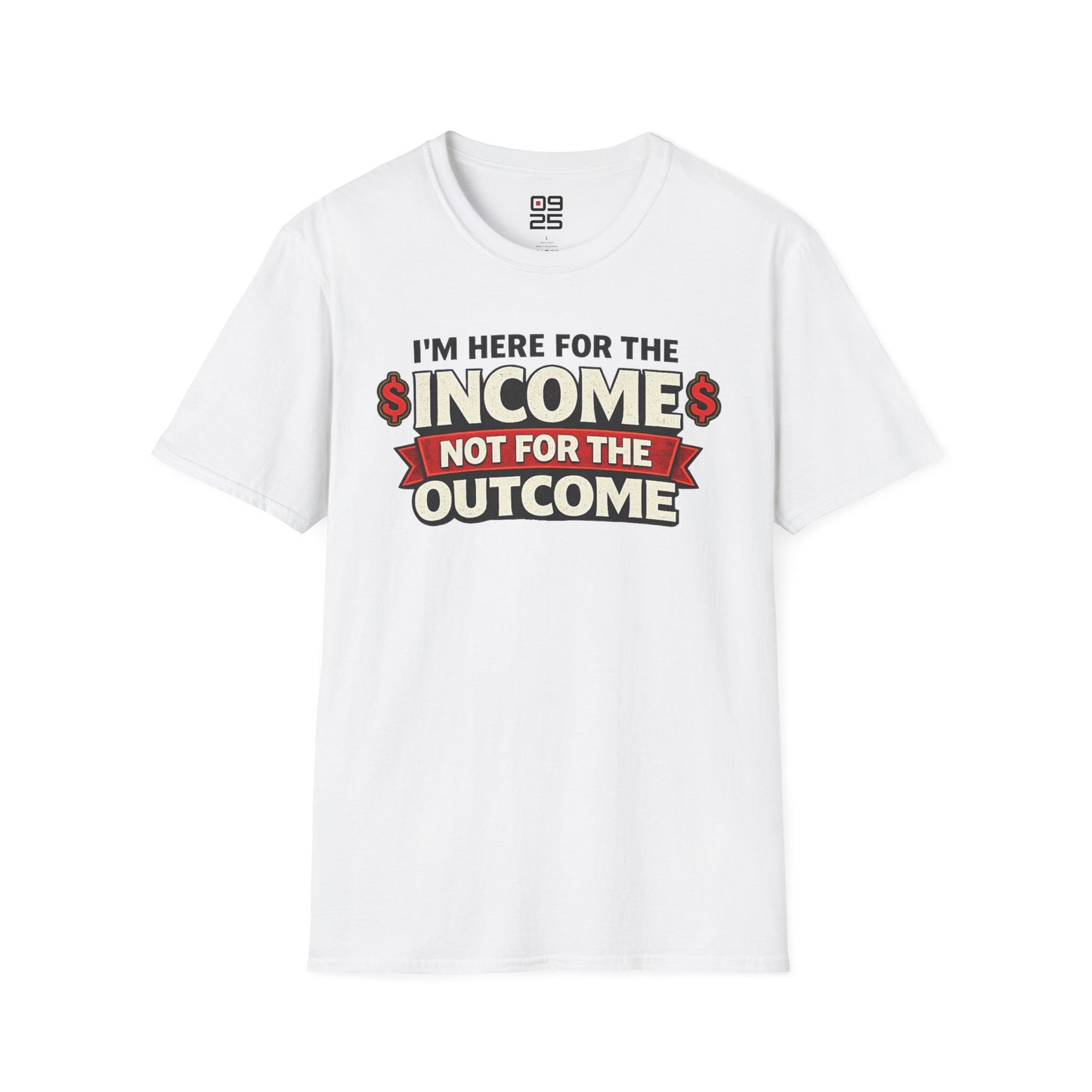 "Here For The Income" T-shirt