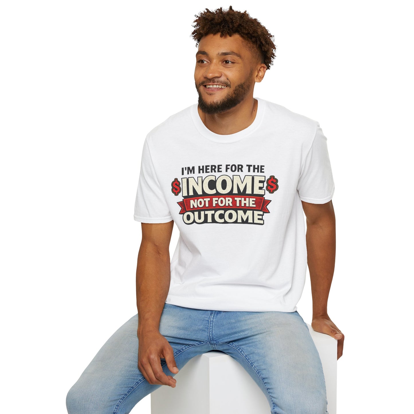 "Here For The Income" T-shirt