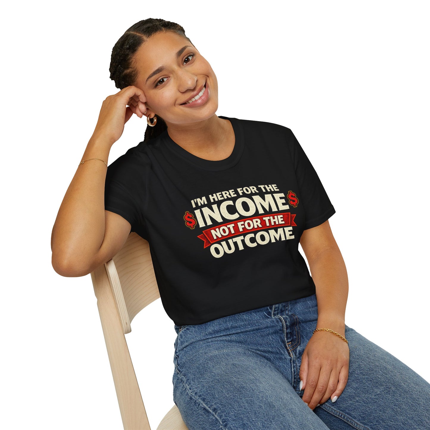 "Here For The Income" T-shirt