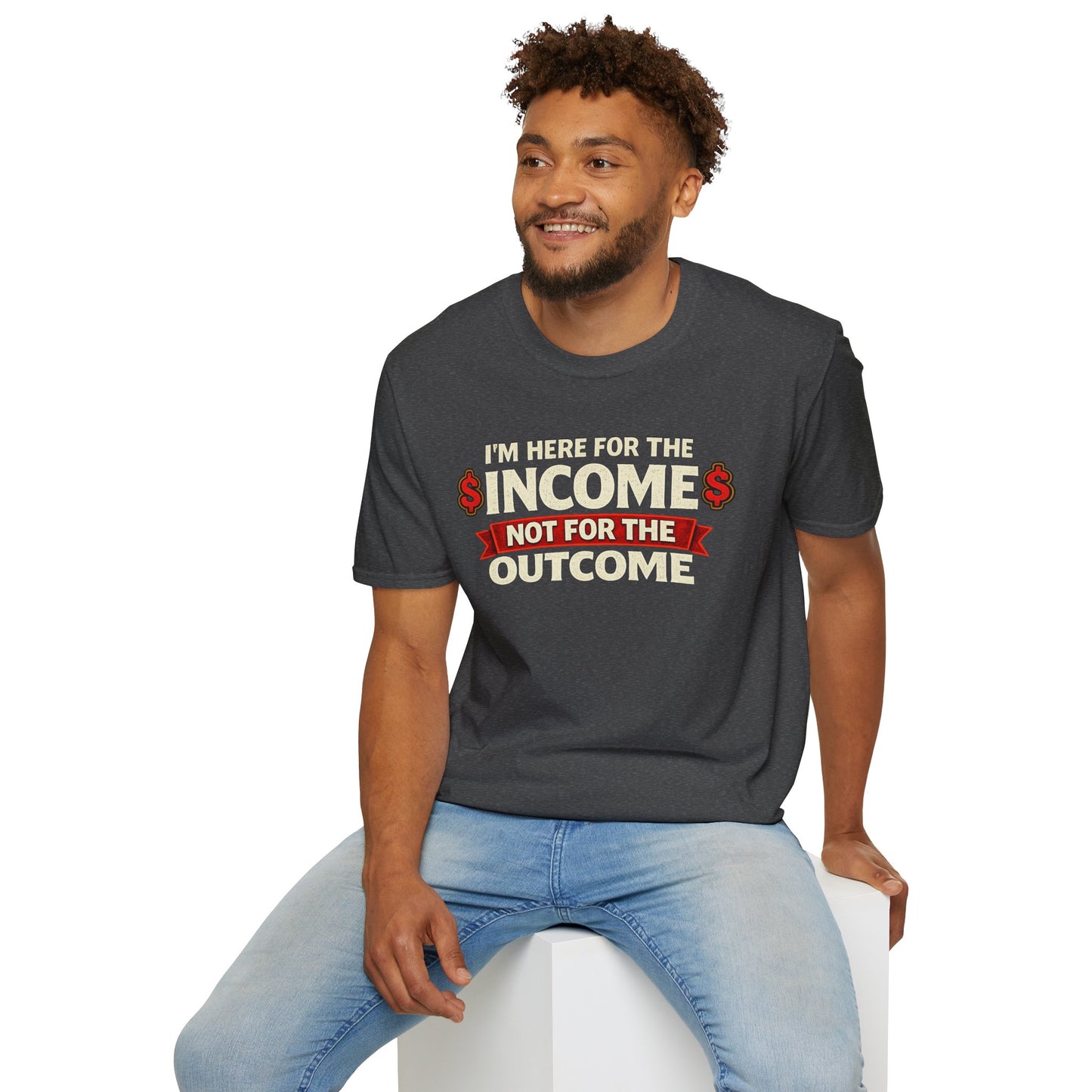 "Here For The Income" T-shirt