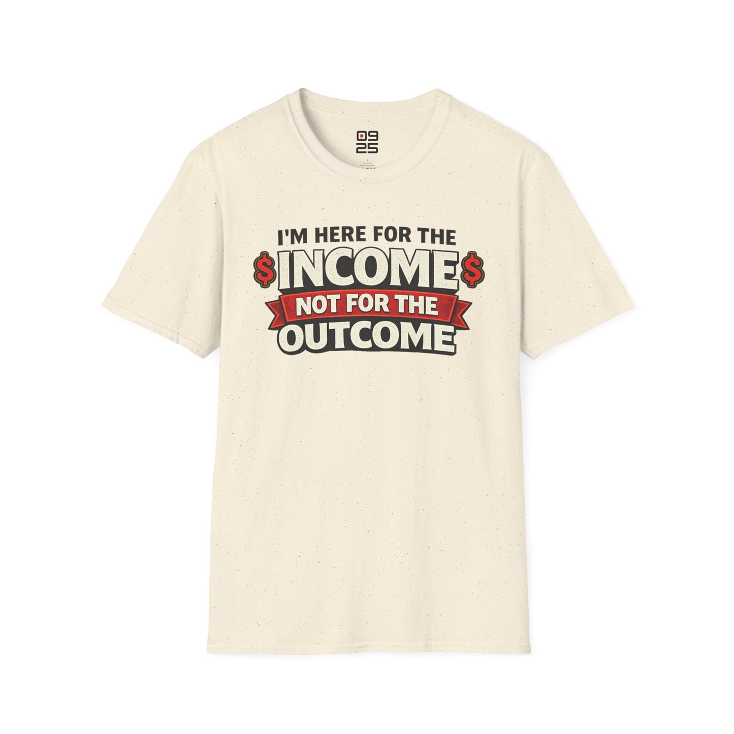 "Here For The Income" T-shirt