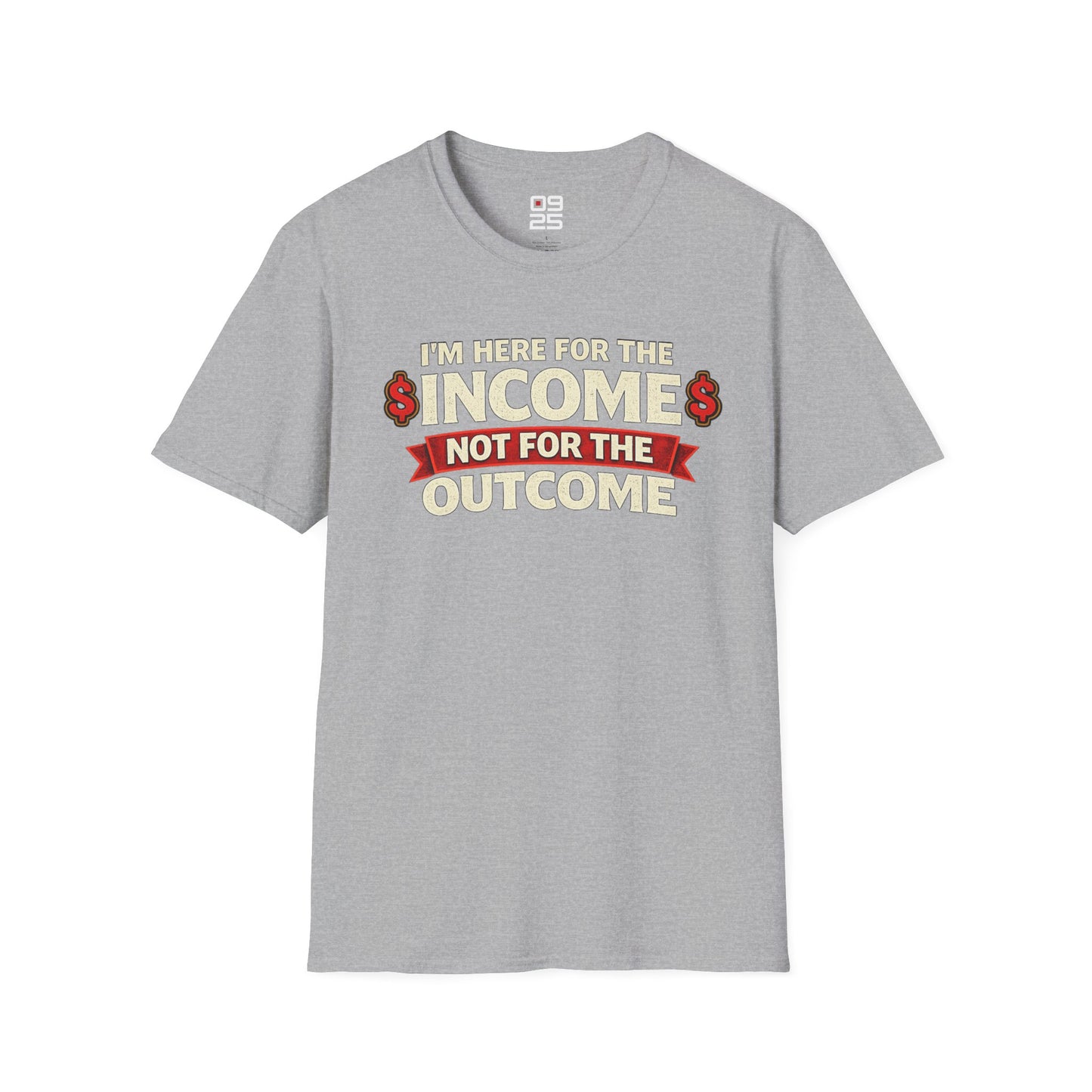 "Here For The Income" T-shirt