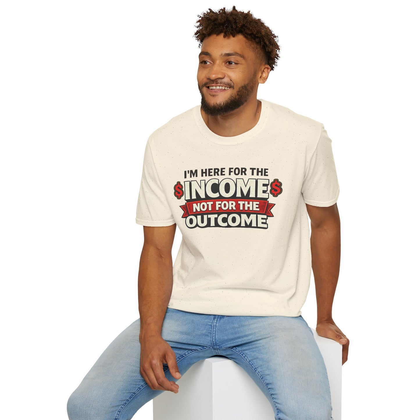 "Here For The Income" T-shirt