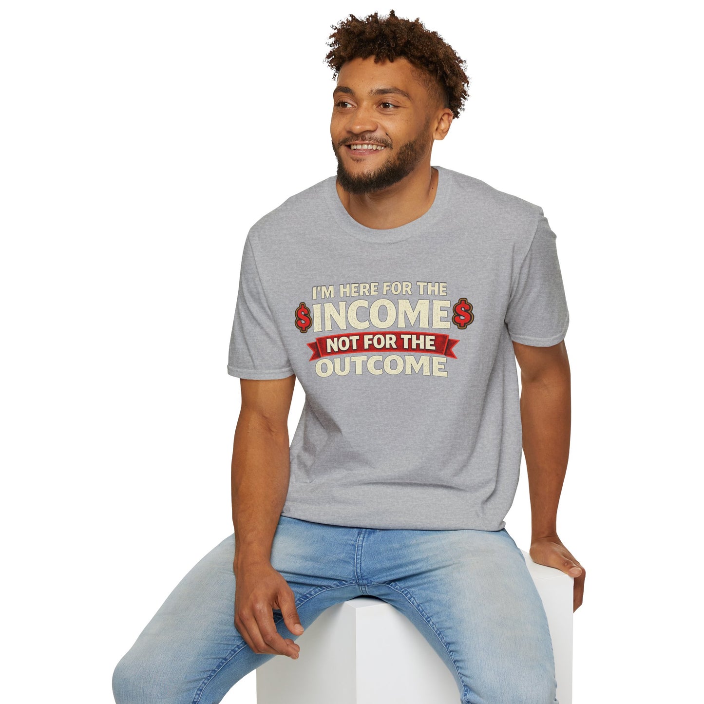 "Here For The Income" T-shirt
